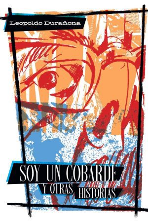 Soy un Cobarde y Otras Historias